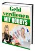 Wie kann ich am schnellsten Geld machen - mit hobbys geld verdienen - das ebook